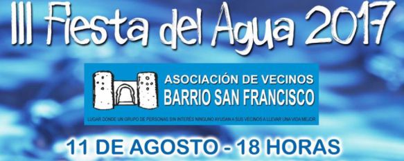 El Barrio de San Francisco se prepara para la III edición de la Fiesta del Agua, El evento tendrá lugar el próximo viernes y arrancará a partir de la 18.00 horas, 08 Aug 2017 - 17:18